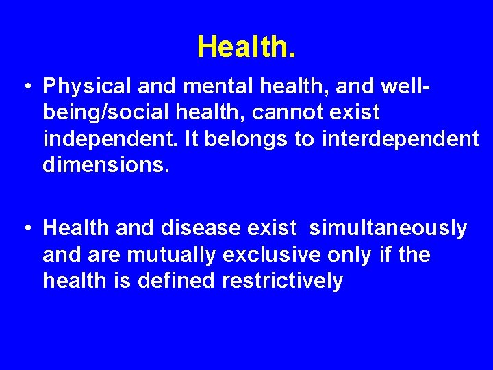 Health. • Physical and mental health, and wellbeing/social health, cannot exist independent. It belongs