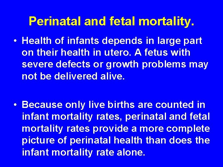Perinatal and fetal mortality. • Health of infants depends in large part on their