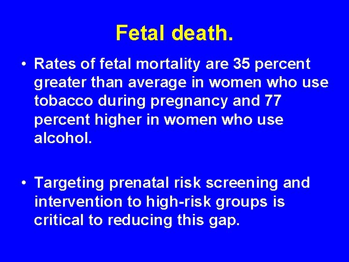 Fetal death. • Rates of fetal mortality are 35 percent greater than average in