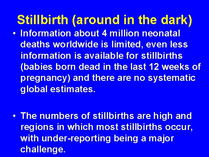 Stillbirth (around in the dark) • Information about 4 million neonatal deaths worldwide is Stillbirth (around in the dark) • Information about 4 million neonatal deaths worldwide is