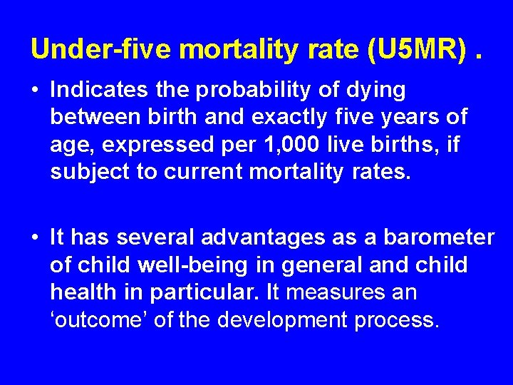 Under-five mortality rate (U 5 MR). • Indicates the probability of dying between birth