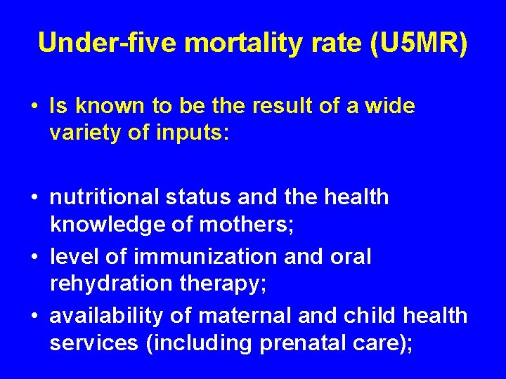 Under-five mortality rate (U 5 MR) • Is known to be the result of