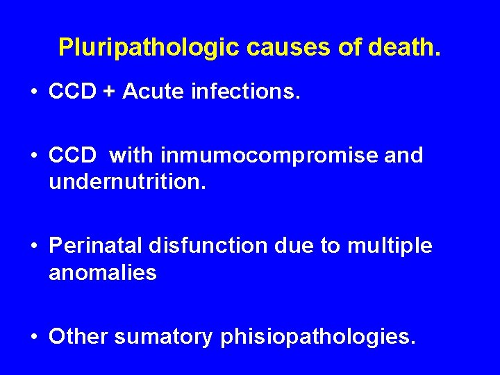 Pluripathologic causes of death. • CCD + Acute infections. • CCD with inmumocompromise and
