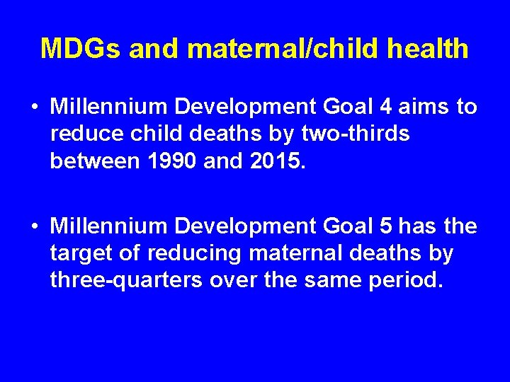 MDGs and maternal/child health • Millennium Development Goal 4 aims to reduce child deaths MDGs and maternal/child health • Millennium Development Goal 4 aims to reduce child deaths