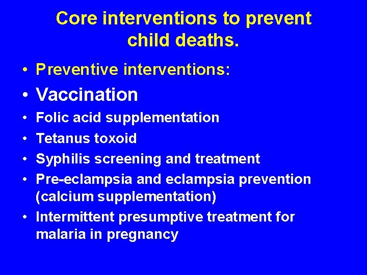 Core interventions to prevent child deaths. • Preventive interventions: • Vaccination • • Folic