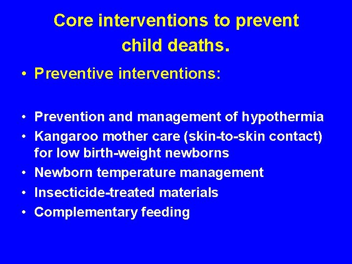 Core interventions to prevent child deaths. • Preventive interventions: • Prevention and management of