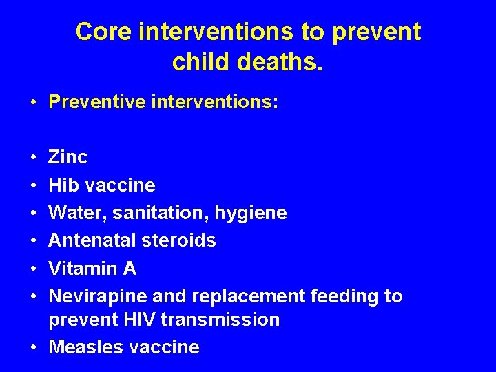 Core interventions to prevent child deaths. • Preventive interventions: • • • Zinc Hib Core interventions to prevent child deaths. • Preventive interventions: • • • Zinc Hib