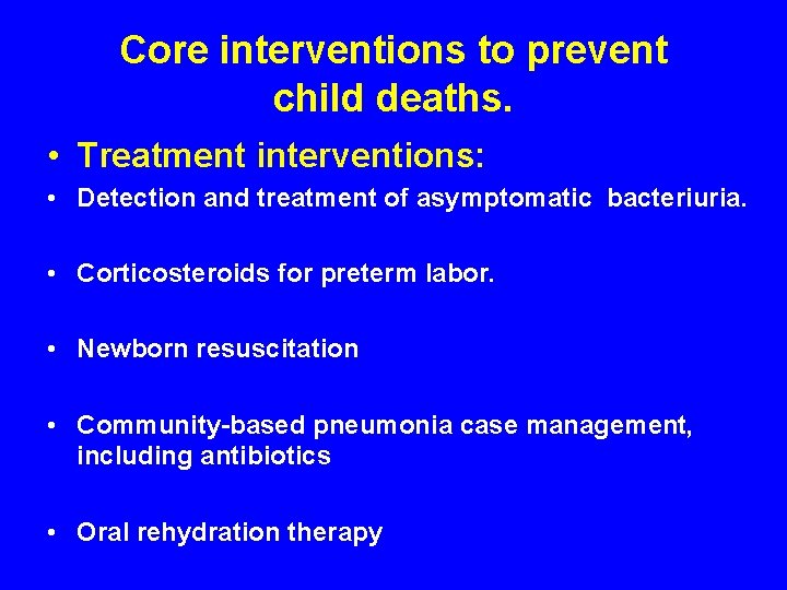 Core interventions to prevent child deaths. • Treatment interventions: • Detection and treatment of