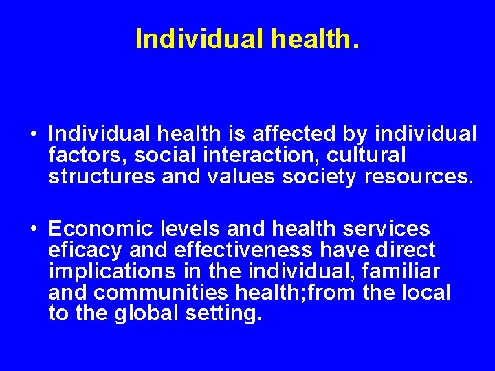 Individual health. • Individual health is affected by individual factors, social interaction, cultural structures