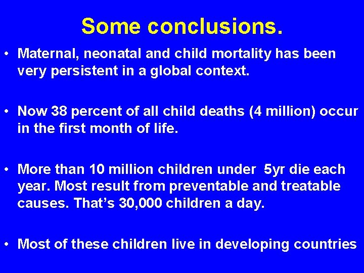 Some conclusions. • Maternal, neonatal and child mortality has been very persistent in a