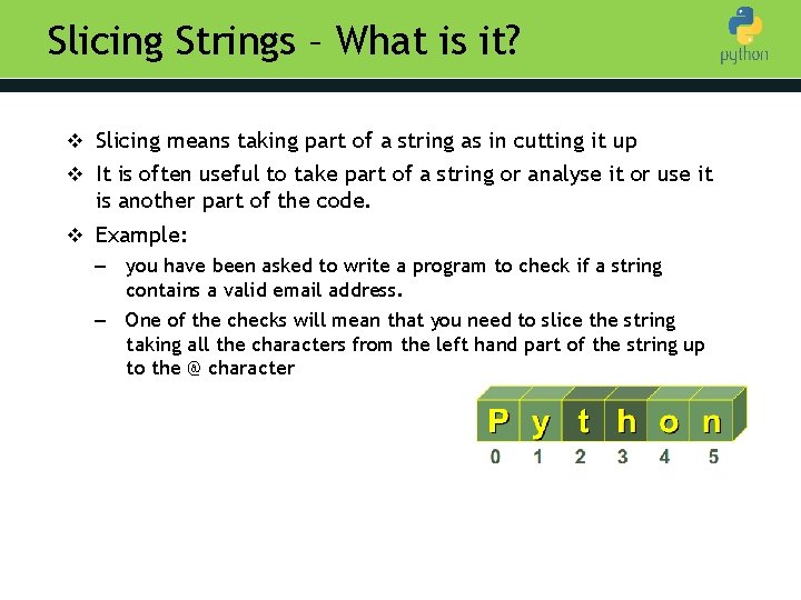 Slicing Strings – What is it? v Slicing means taking part of a string