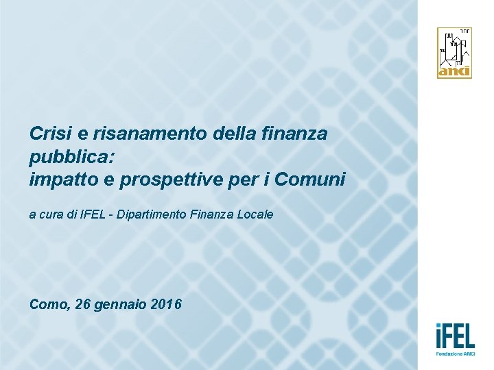 Crisi e risanamento della finanza pubblica: impatto e prospettive per i Comuni a cura