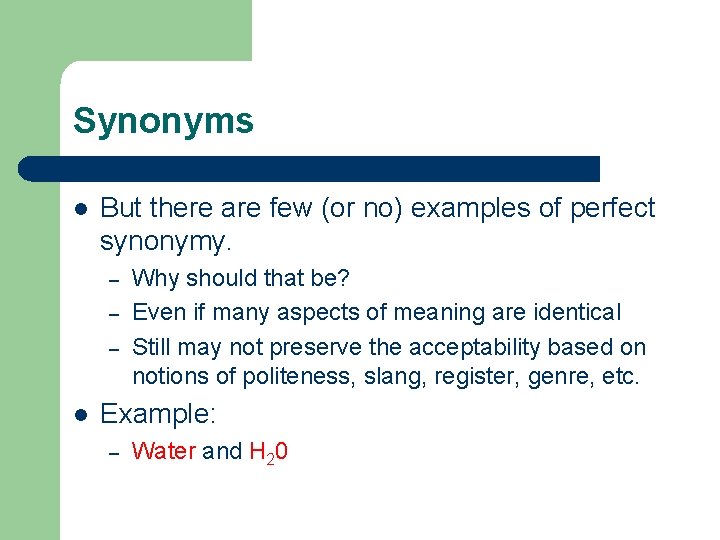Synonyms l But there are few (or no) examples of perfect synonymy. – –