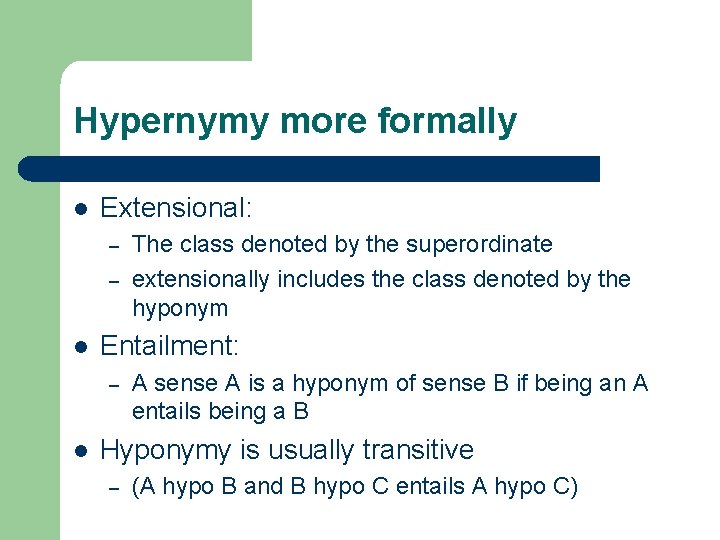 Hypernymy more formally l Extensional: – – l Entailment: – l The class denoted