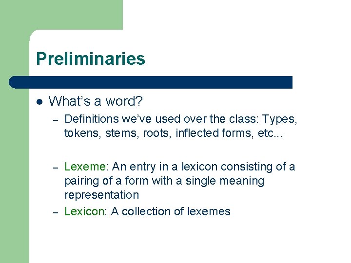 Preliminaries l What’s a word? – Definitions we’ve used over the class: Types, tokens,