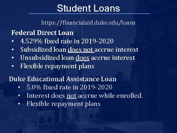 Student Loans https: //financialaid. duke. edu/loans Federal Direct Loan • 4. 529% fixed rate