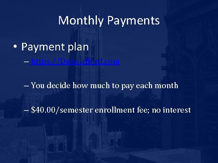 Monthly Payments • Payment plan – https: //Duke. afford. com – You decide how