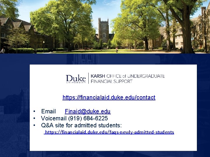 https: //financialaid. duke. edu/contact • Email Finaid@duke. edu • Voicemail (919) 684 -6225 •