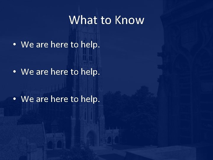 What to Know • We are here to help. 