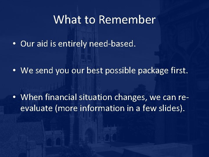 What to Remember • Our aid is entirely need-based. • We send you our