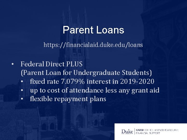 Parent Loans https: //financialaid. duke. edu/loans • Federal Direct PLUS (Parent Loan for Undergraduate