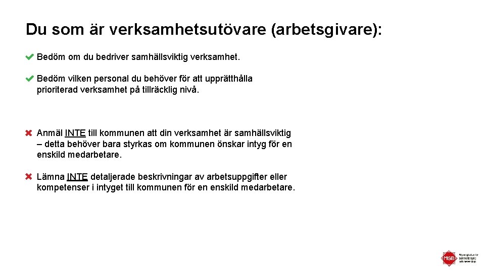 Du som är verksamhetsutövare (arbetsgivare): Bedöm om du bedriver samhällsviktig verksamhet. Bedöm vilken personal