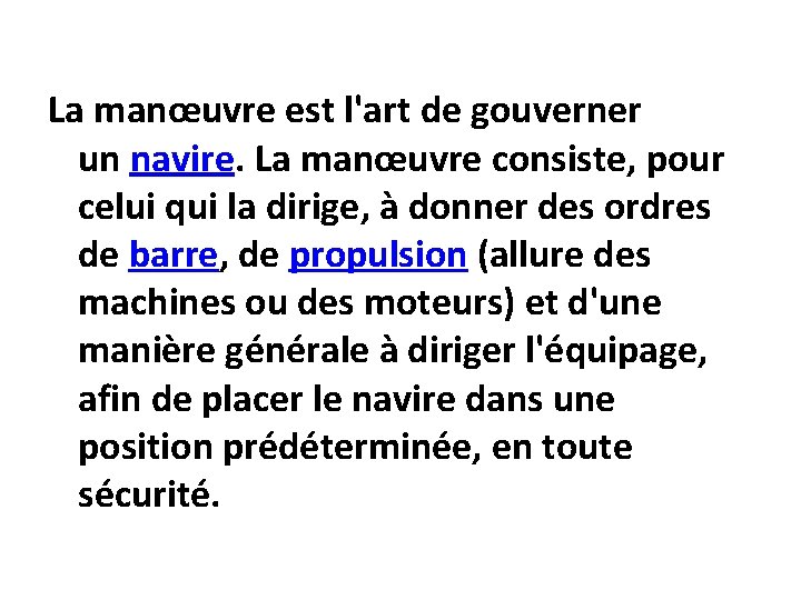 La manœuvre est l'art de gouverner un navire. La manœuvre consiste, pour celui qui