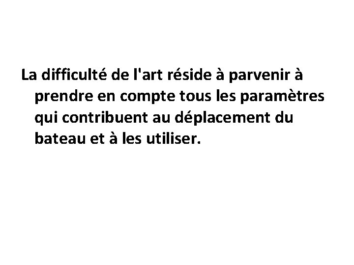 La difficulté de l'art réside à parvenir à prendre en compte tous les paramètres