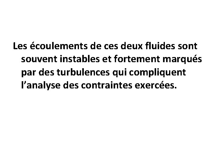 Les écoulements de ces deux fluides sont souvent instables et fortement marqués par des