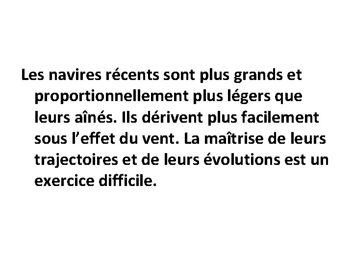 Les navires récents sont plus grands et proportionnellement plus légers que leurs aînés. Ils