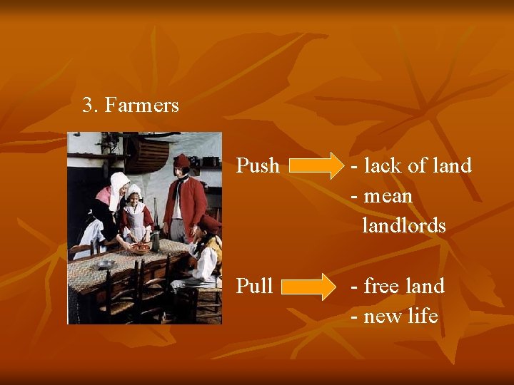 3. Farmers Push - lack of land - mean landlords Pull - free land 3. Farmers Push - lack of land - mean landlords Pull - free land