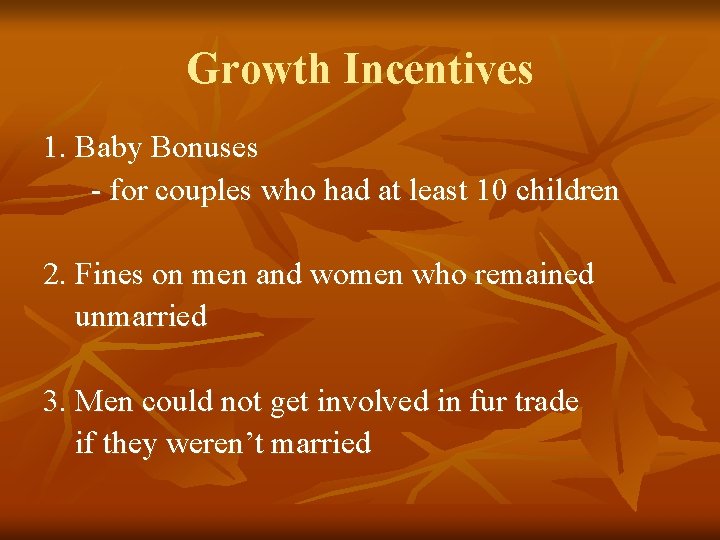 Growth Incentives 1. Baby Bonuses - for couples who had at least 10 children Growth Incentives 1. Baby Bonuses - for couples who had at least 10 children
