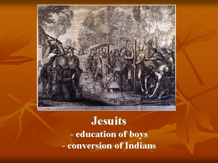 Jesuits - education of boys - conversion of Indians Jesuits - education of boys - conversion of Indians