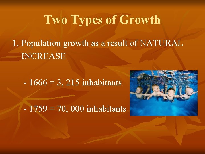 Two Types of Growth 1. Population growth as a result of NATURAL INCREASE - Two Types of Growth 1. Population growth as a result of NATURAL INCREASE -