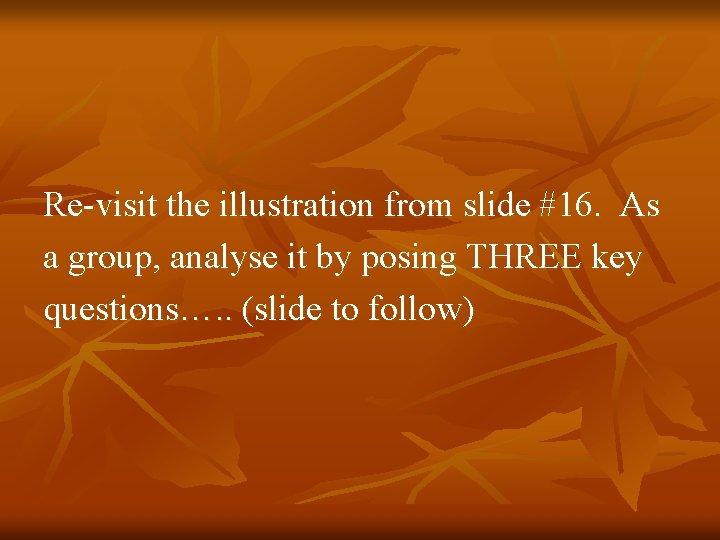 Re-visit the illustration from slide #16. As a group, analyse it by posing THREE Re-visit the illustration from slide #16. As a group, analyse it by posing THREE