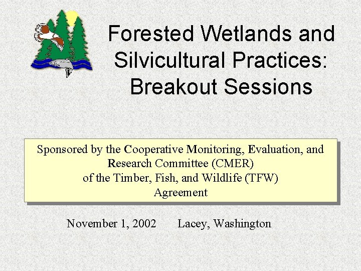 Forested Wetlands and Silvicultural Practices: Breakout Sessions Sponsored by the Cooperative Monitoring, Evaluation, and