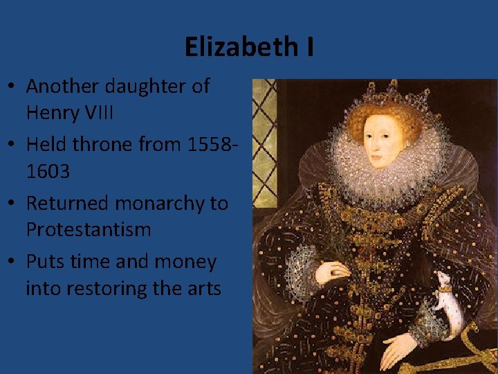 Elizabeth I • Another daughter of Henry VIII • Held throne from 15581603 •