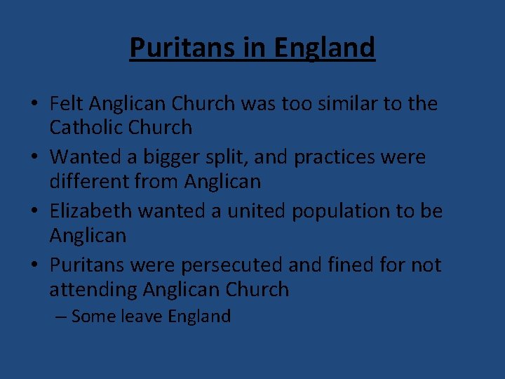 Puritans in England • Felt Anglican Church was too similar to the Catholic Church