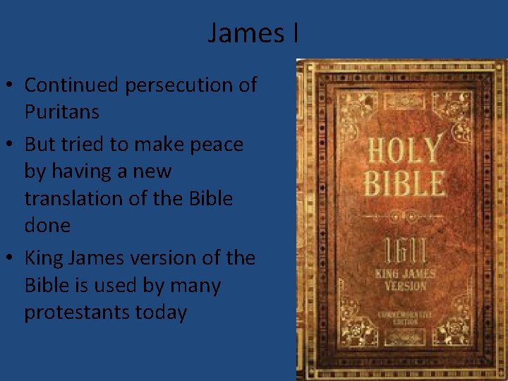 James I • Continued persecution of Puritans • But tried to make peace by