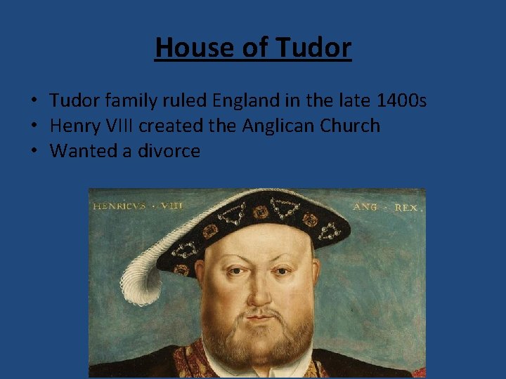 House of Tudor • Tudor family ruled England in the late 1400 s •