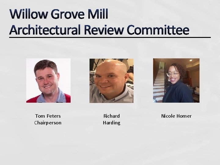 Willow Grove Mill Architectural Review Committee Tom Peters Chairperson Richard Harding Nicole Homer 
