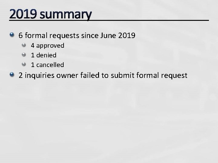 2019 summary 6 formal requests since June 2019 4 approved 1 denied 1 cancelled