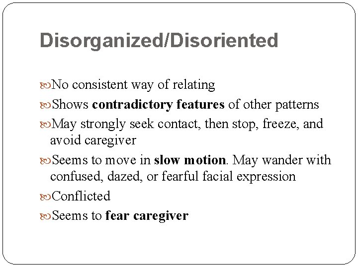 Disorganized/Disoriented No consistent way of relating Shows contradictory features of other patterns May strongly