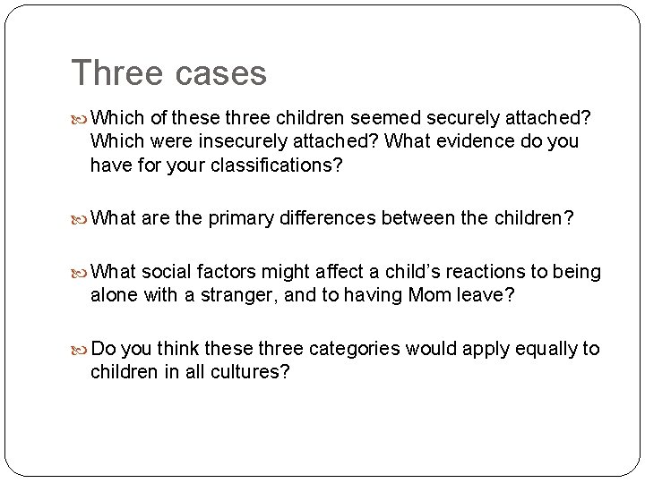 Three cases Which of these three children seemed securely attached? Which were insecurely attached?