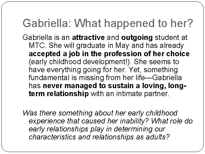 Gabriella: What happened to her? Gabriella is an attractive and outgoing student at MTC.