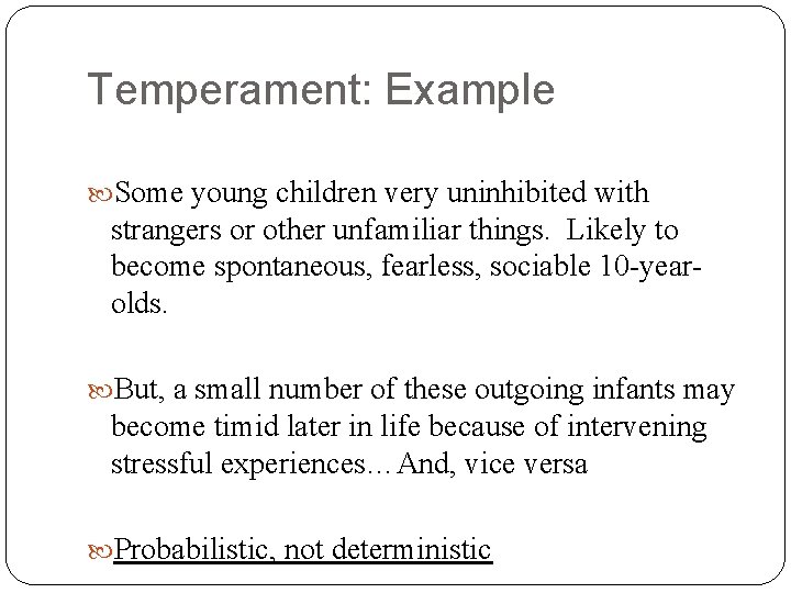 Temperament: Example Some young children very uninhibited with strangers or other unfamiliar things. Likely