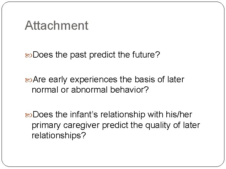 Attachment Does the past predict the future? Are early experiences the basis of later