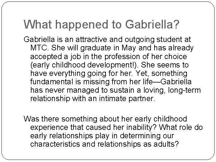 What happened to Gabriella? Gabriella is an attractive and outgoing student at MTC. She