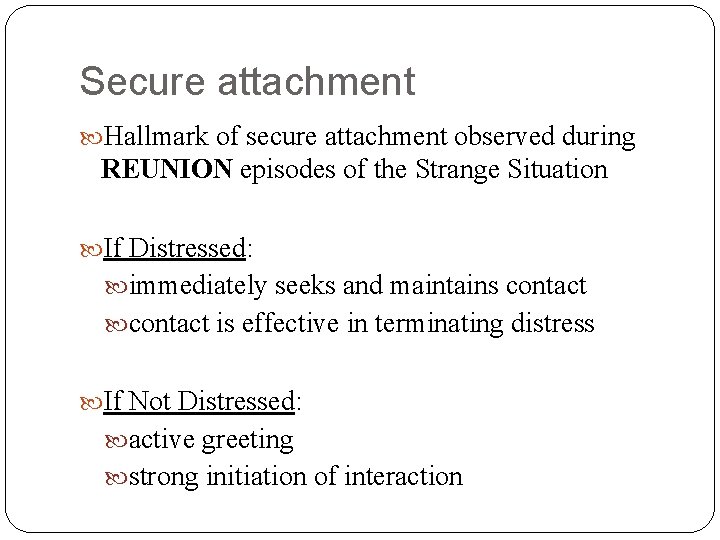 Secure attachment Hallmark of secure attachment observed during REUNION episodes of the Strange Situation