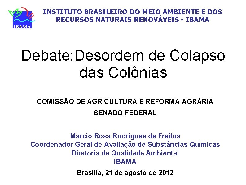 INSTITUTO BRASILEIRO DO MEIO AMBIENTE E DOS RECURSOS NATURAIS RENOVÁVEIS - IBAMA Debate: Desordem